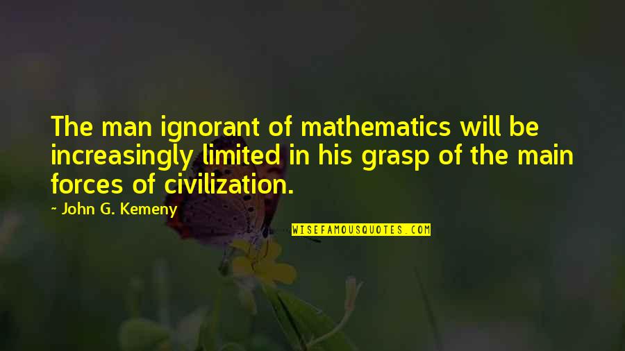 Pedrerol Cocaina Quotes By John G. Kemeny: The man ignorant of mathematics will be increasingly