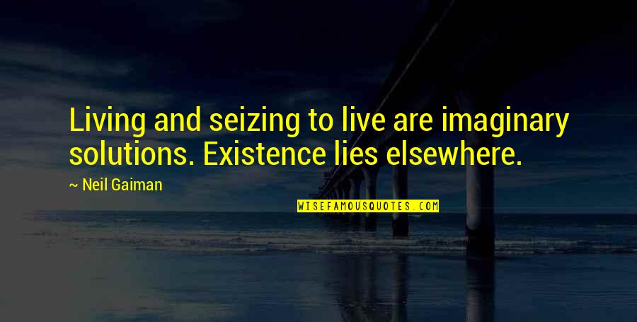 Pedroncelli Merlot Quotes By Neil Gaiman: Living and seizing to live are imaginary solutions.