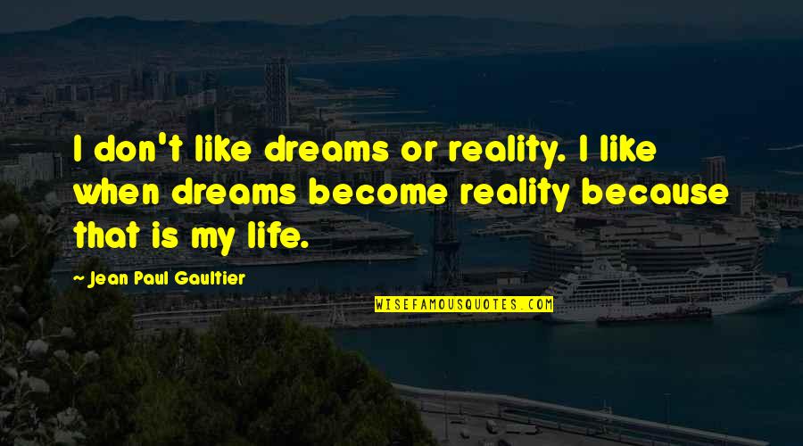 Pedrosoi Quotes By Jean Paul Gaultier: I don't like dreams or reality. I like