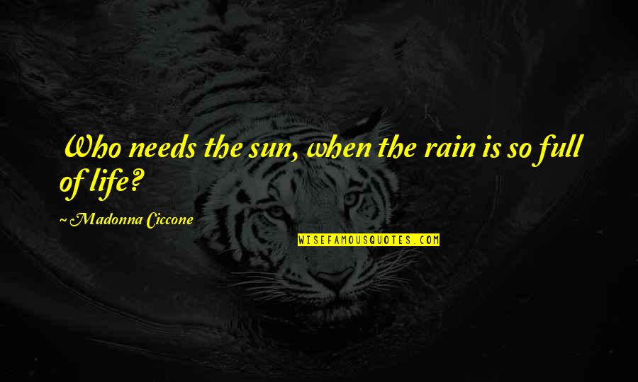 Peegelmaja Quotes By Madonna Ciccone: Who needs the sun, when the rain is