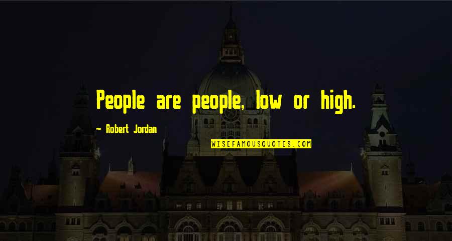 Peekaboo Streets Quotes By Robert Jordan: People are people, low or high.
