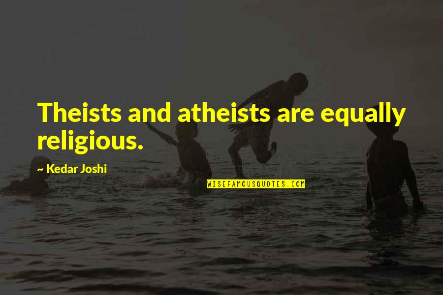 Peep Show Sectioned Quotes By Kedar Joshi: Theists and atheists are equally religious.