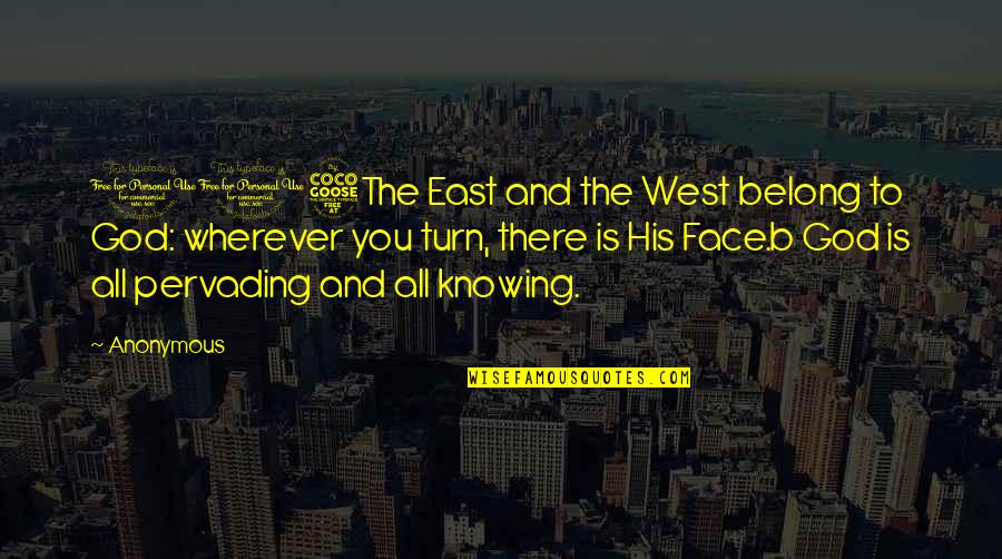 Peeples Quotes By Anonymous: 115The East and the West belong to God: