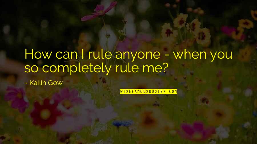 Peeples Quotes By Kailin Gow: How can I rule anyone - when you