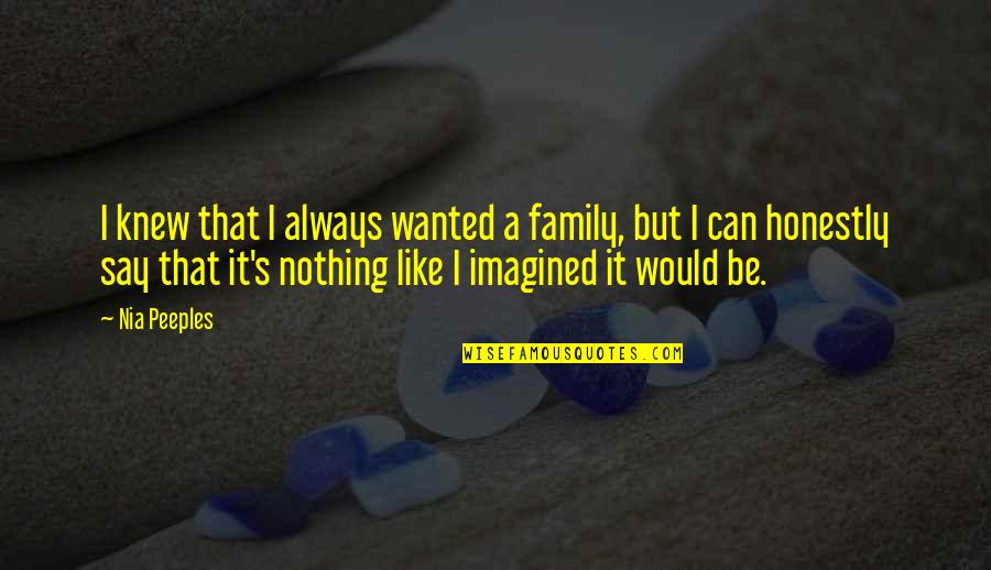 Peeples Quotes By Nia Peeples: I knew that I always wanted a family,