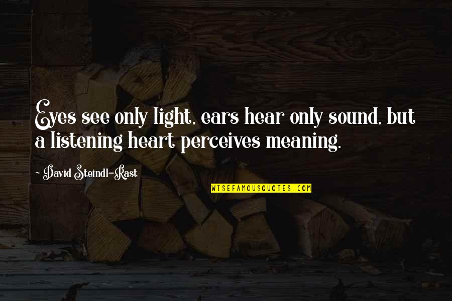 Peeps Show Quotes By David Steindl-Rast: Eyes see only light, ears hear only sound,