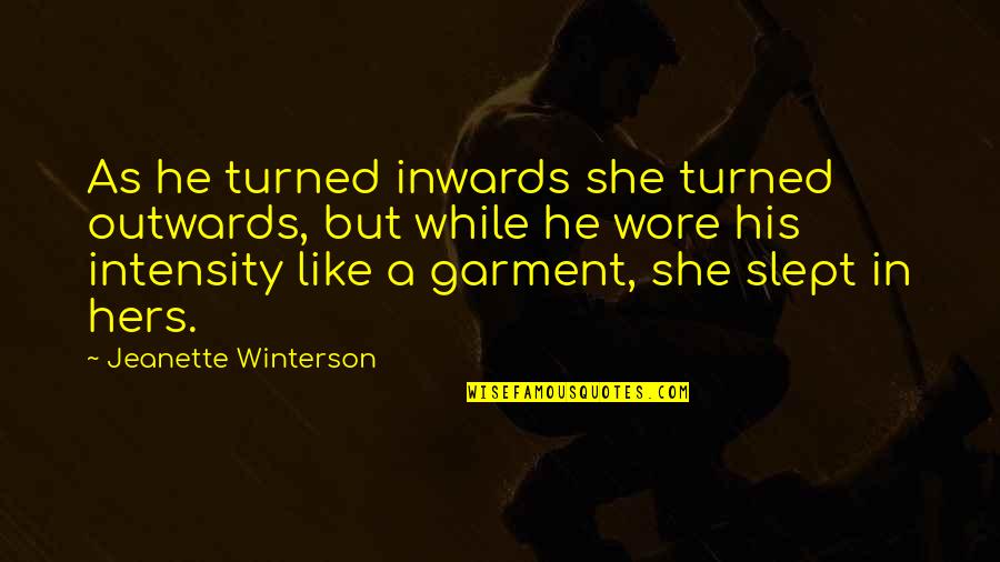 Peer Assessment Quotes By Jeanette Winterson: As he turned inwards she turned outwards, but