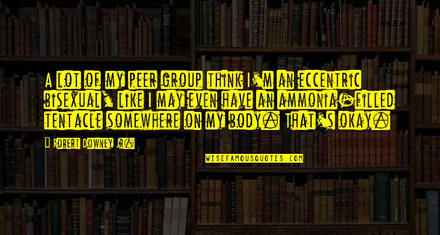 Peer Group Quotes By Robert Downey Jr.: A lot of my peer group think I'm