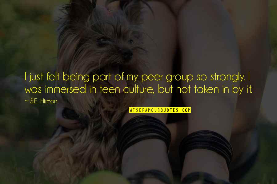 Peer Group Quotes By S.E. Hinton: I just felt being part of my peer