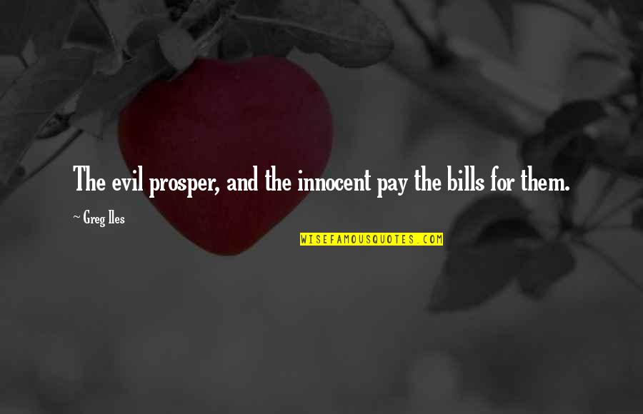 Peevey Inc Quotes By Greg Iles: The evil prosper, and the innocent pay the