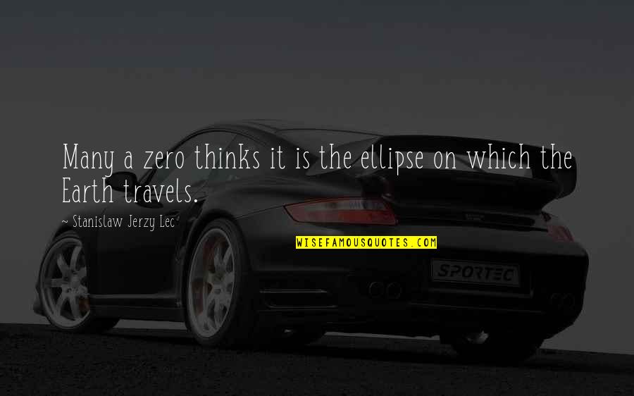 Peevey Inc Quotes By Stanislaw Jerzy Lec: Many a zero thinks it is the ellipse