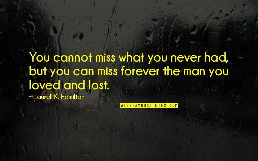 Pegarle Con Quotes By Laurell K. Hamilton: You cannot miss what you never had, but