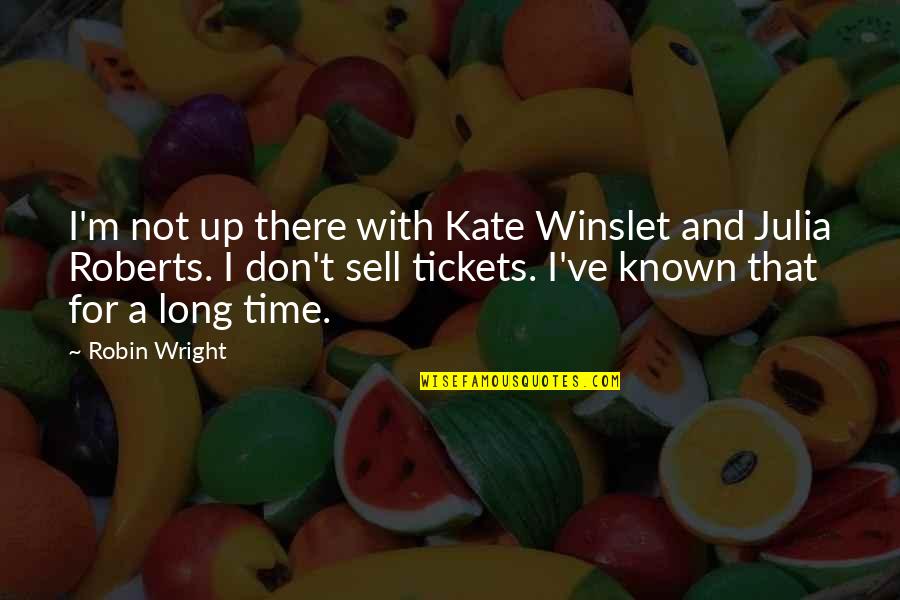 Pegawai Tadbir Quotes By Robin Wright: I'm not up there with Kate Winslet and