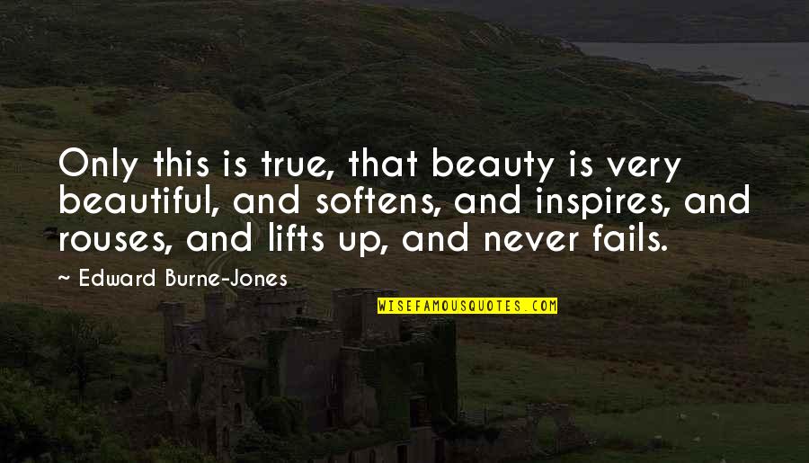 Peiliai Quotes By Edward Burne-Jones: Only this is true, that beauty is very