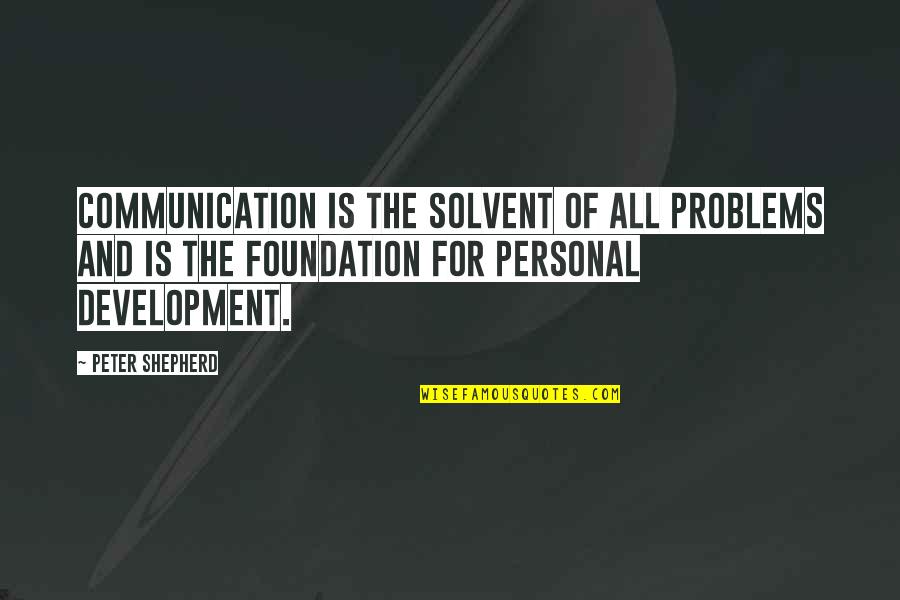 Peindre Conjugaison Quotes By Peter Shepherd: Communication is the solvent of all problems and