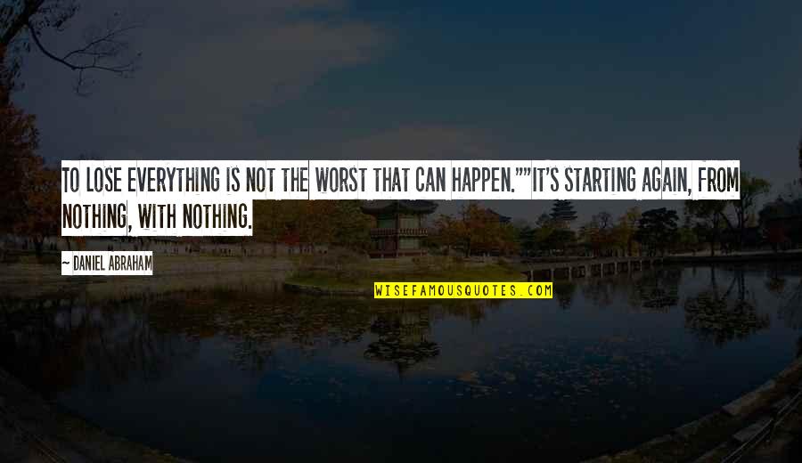 Peindre Du Quotes By Daniel Abraham: To lose everything is not the worst that