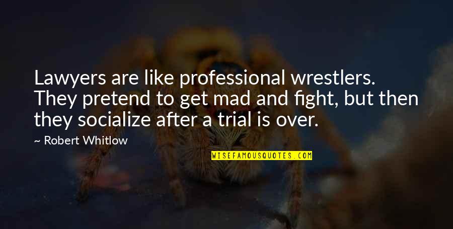 Peindre Du Quotes By Robert Whitlow: Lawyers are like professional wrestlers. They pretend to