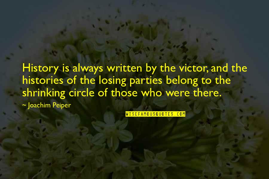 Peiper Quotes By Joachim Peiper: History is always written by the victor, and