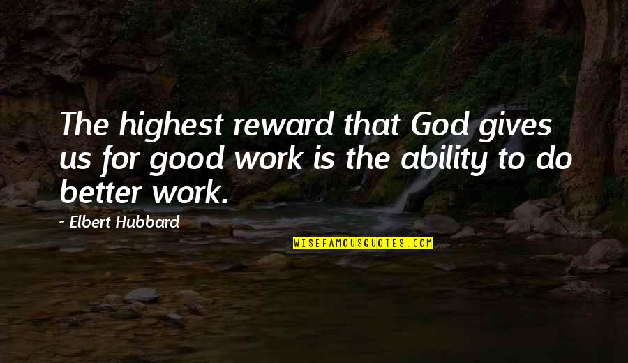 Peiping China Quotes By Elbert Hubbard: The highest reward that God gives us for