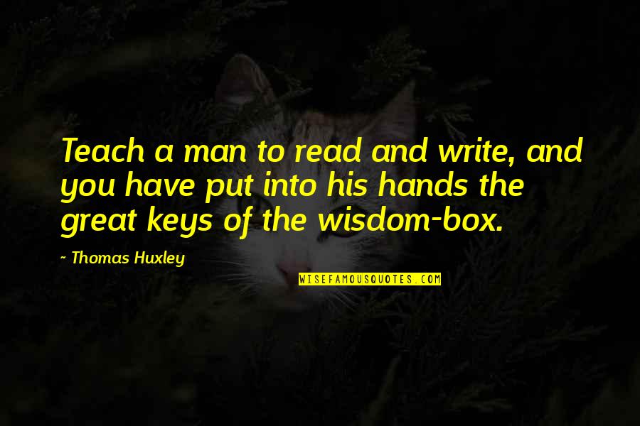 Peiping China Quotes By Thomas Huxley: Teach a man to read and write, and