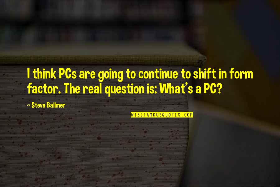 Pejic Prevoz Quotes By Steve Ballmer: I think PCs are going to continue to