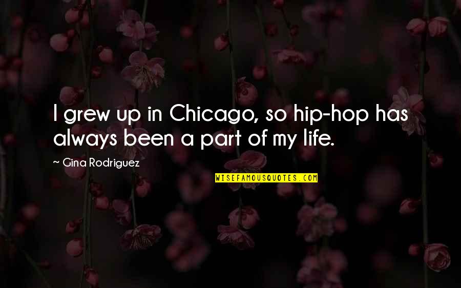 Pejoratives For Blacks Quotes By Gina Rodriguez: I grew up in Chicago, so hip-hop has