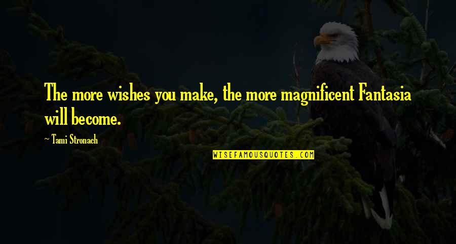 Pekalongan Quotes By Tami Stronach: The more wishes you make, the more magnificent