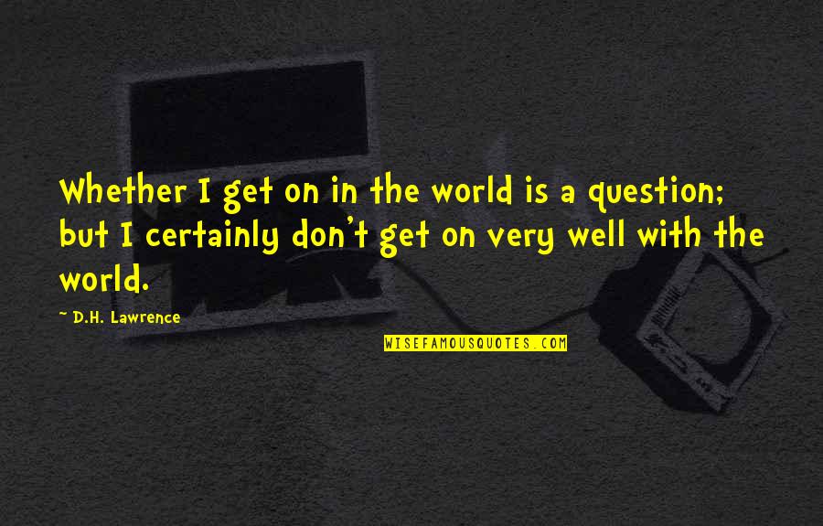 Pelamis Platurus Quotes By D.H. Lawrence: Whether I get on in the world is