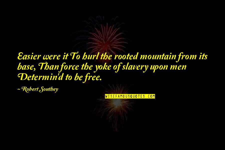 Pelayos Quotes By Robert Southey: Easier were it To hurl the rooted mountain