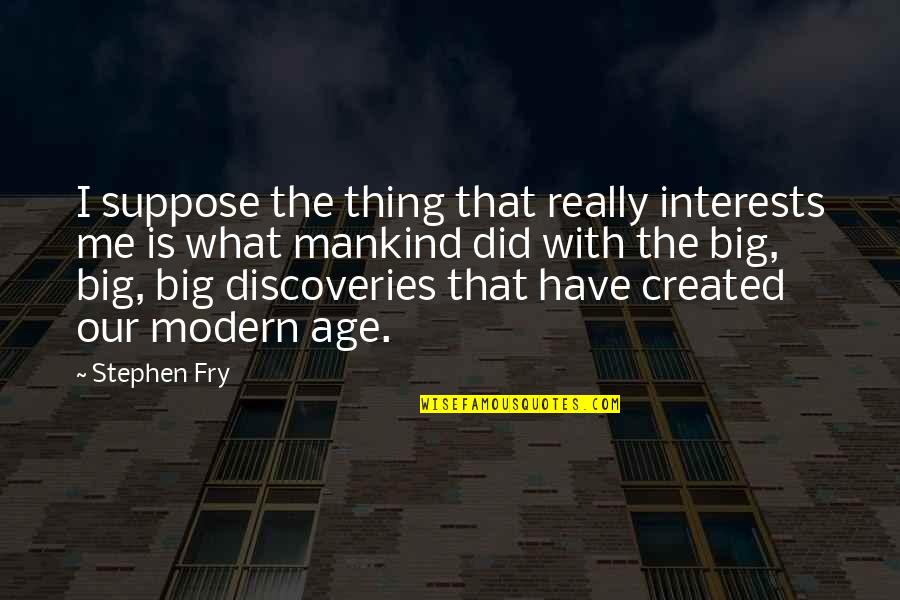 Pelbagai Resepi Quotes By Stephen Fry: I suppose the thing that really interests me