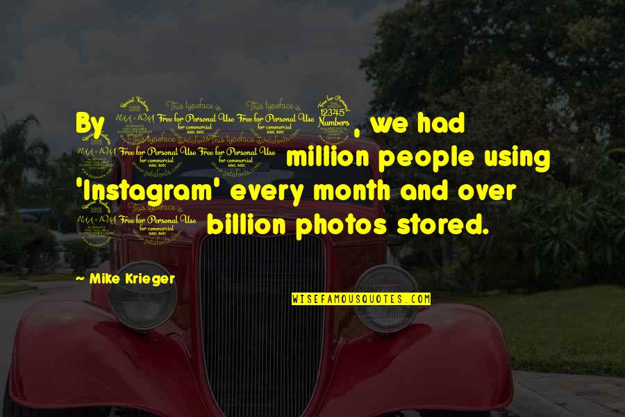 Pelearnos Un Quotes By Mike Krieger: By 2013, we had 200 million people using