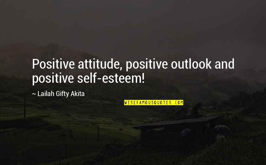 Pelecanos Law Quotes By Lailah Gifty Akita: Positive attitude, positive outlook and positive self-esteem!