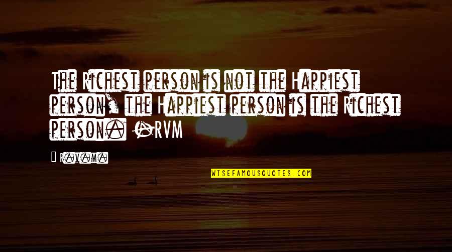 Peleonera Quotes By R.v.m.: The Richest person is not the Happiest person,