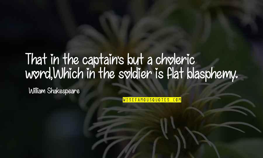 Peleony Quotes By William Shakespeare: That in the captain's but a choleric word,Which