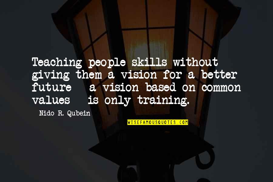 Pelias Life Quotes By Nido R. Qubein: Teaching people skills without giving them a vision