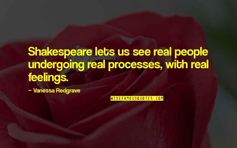 Pelisse Quotes By Vanessa Redgrave: Shakespeare lets us see real people undergoing real