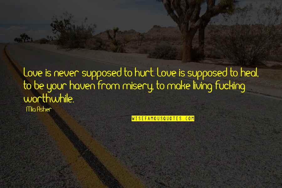 Pellettieri Rabstein Quotes By Mia Asher: Love is never supposed to hurt. Love is