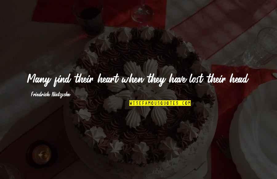 Pellman Desserts Quotes By Friedrich Nietzsche: Many find their heart when they have lost