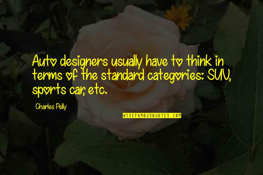 Pelly Quotes By Charles Pelly: Auto designers usually have to think in terms