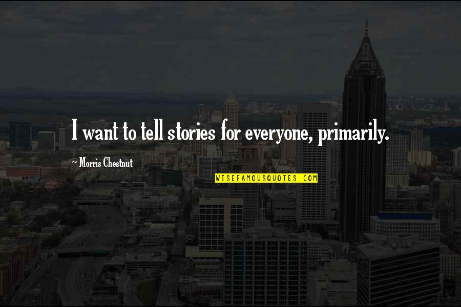 Peloquin Quotes By Morris Chestnut: I want to tell stories for everyone, primarily.