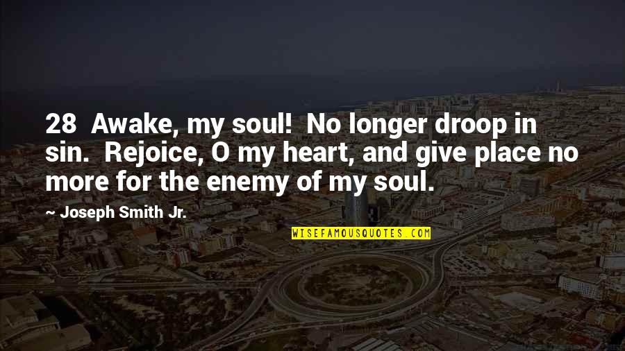 Peloton Instructors Quotes By Joseph Smith Jr.: 28 Awake, my soul! No longer droop in