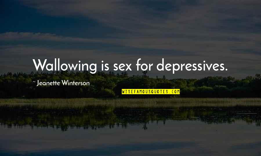 Peluasan Predikat Quotes By Jeanette Winterson: Wallowing is sex for depressives.