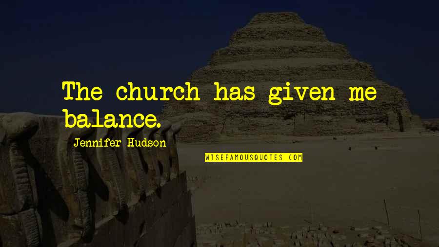 Peluasan Predikat Quotes By Jennifer Hudson: The church has given me balance.