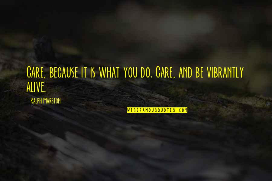 Peluasan Predikat Quotes By Ralph Marston: Care, because it is what you do. Care,