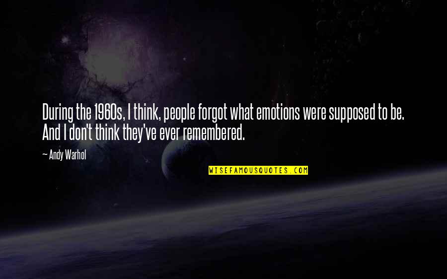 Pembeli Barang Quotes By Andy Warhol: During the 1960s, I think, people forgot what
