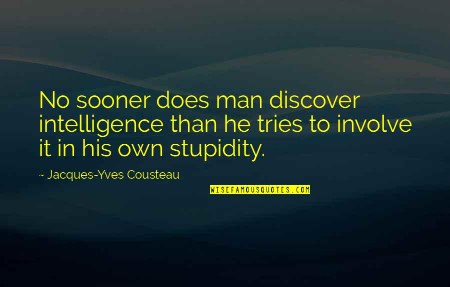 Pembuangan Sisa Quotes By Jacques-Yves Cousteau: No sooner does man discover intelligence than he