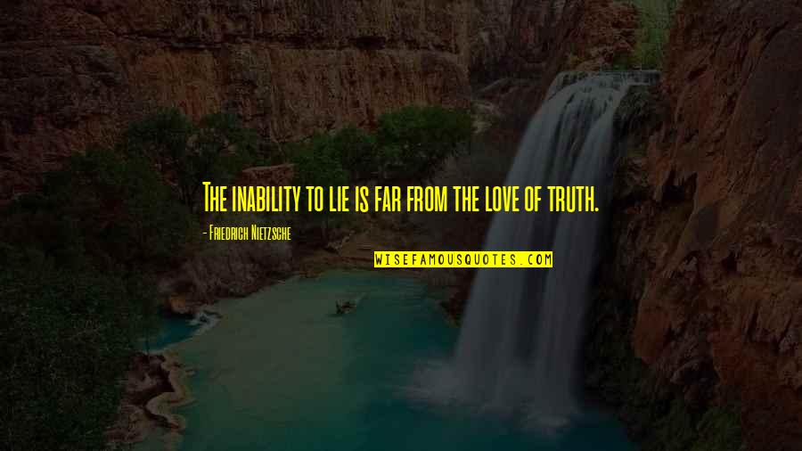 Pembuluh Balik Quotes By Friedrich Nietzsche: The inability to lie is far from the