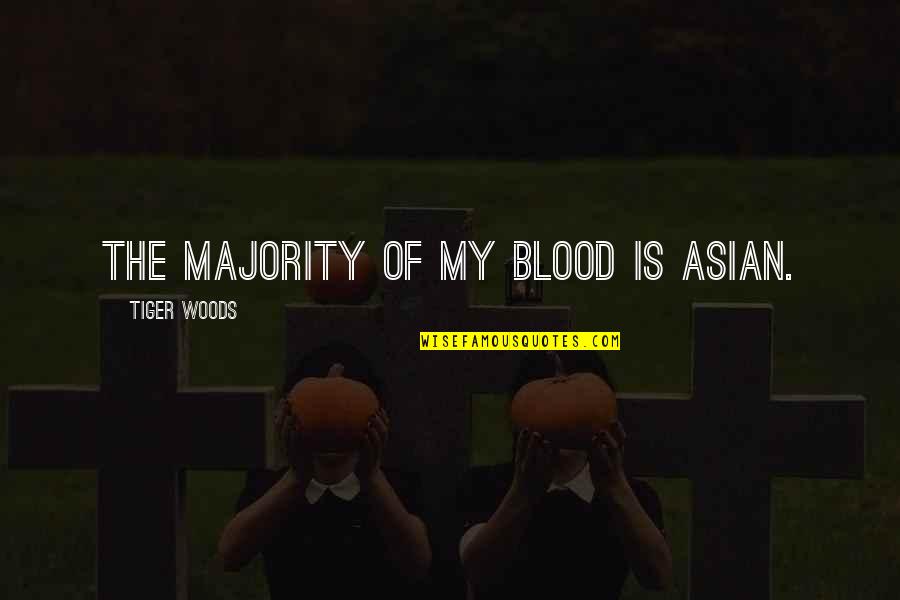 Pembuluh Balik Quotes By Tiger Woods: The majority of my blood is Asian.