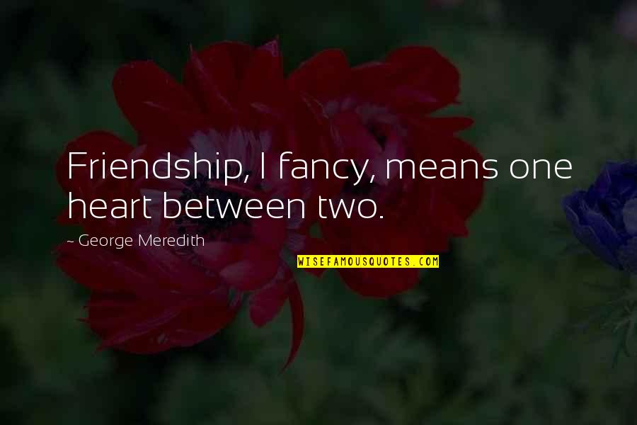 Pembungkus Sepatu Quotes By George Meredith: Friendship, I fancy, means one heart between two.