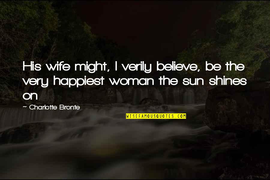 Pemenang Indonesian Quotes By Charlotte Bronte: His wife might, I verily believe, be the